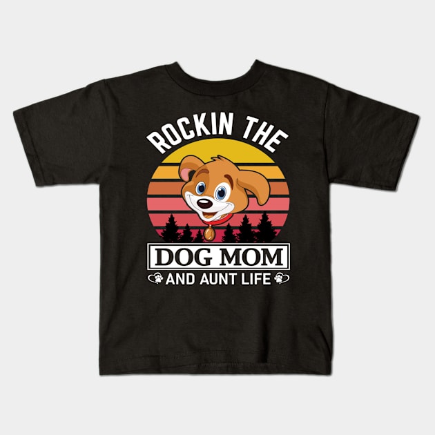 rockin the dog mom and aunt life. Kids T-Shirt by omnia34